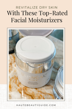 clinical skin mositurizer on a marble counter top.  revitalize your dry skin with these top rated facial moisturizers